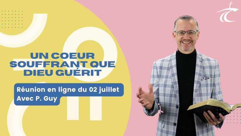 Un coeur souffrant que Dieu guérit -- Réunion du CCDM dimanche 02 Juillet 2023