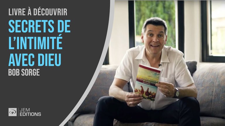 Livres chrétiens à découvrir: Secrets de l'intimité avec Dieu - Bob Sorge
