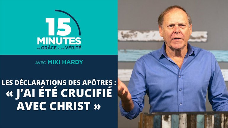 « J’ai été crucifié avec Christ » | Les déclarations des apôtres #2 | Miki Hardy