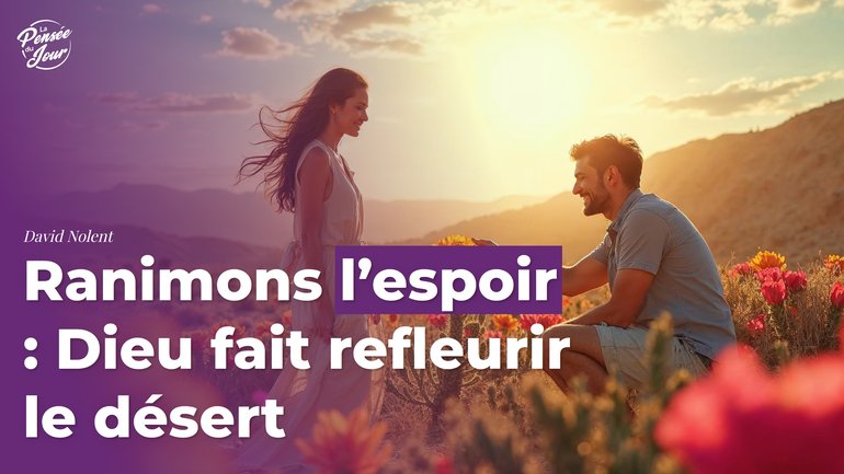 Ranimons l’espoir : Dieu fait refleurir le désert