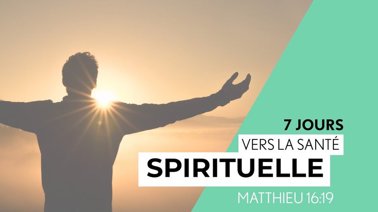 7 Jours vers la santé spirituelle - Matthieu 16:19 (7/7) - Paul Marc Goulet