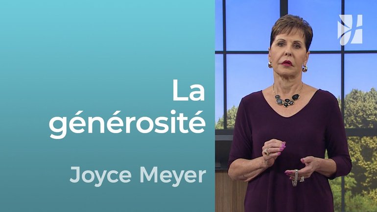 Réfléchir à la générosité - Joyce Meyer - Grandir avec Dieu