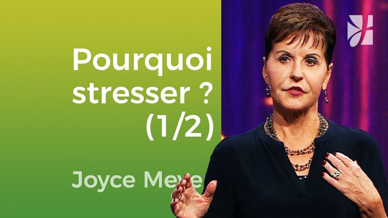 Le traitement du stress (1/2) - Joyce Meyer - Vivre au quotidien
