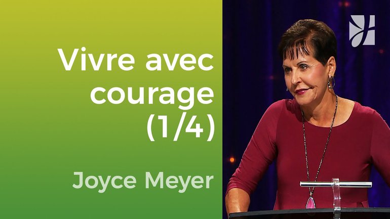 Vivre courageusement (1/2) - Joyce Meyer - Vivre au quotidien