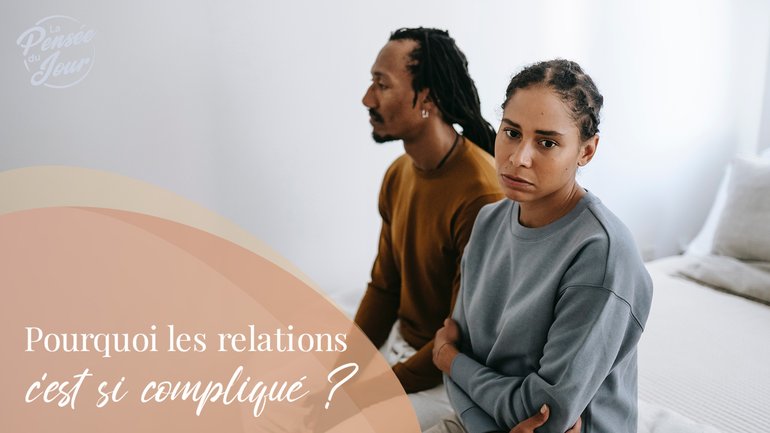 Pourquoi les relations c’est si compliqué ?