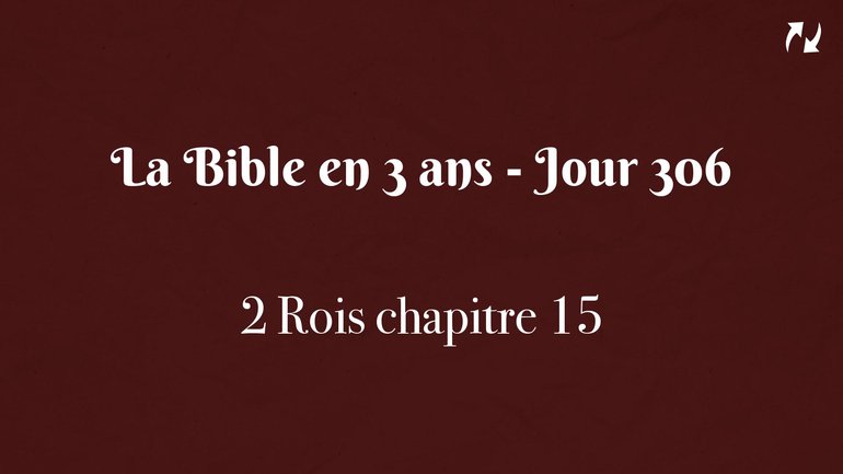 La Bible en 3 ans - Jour 306