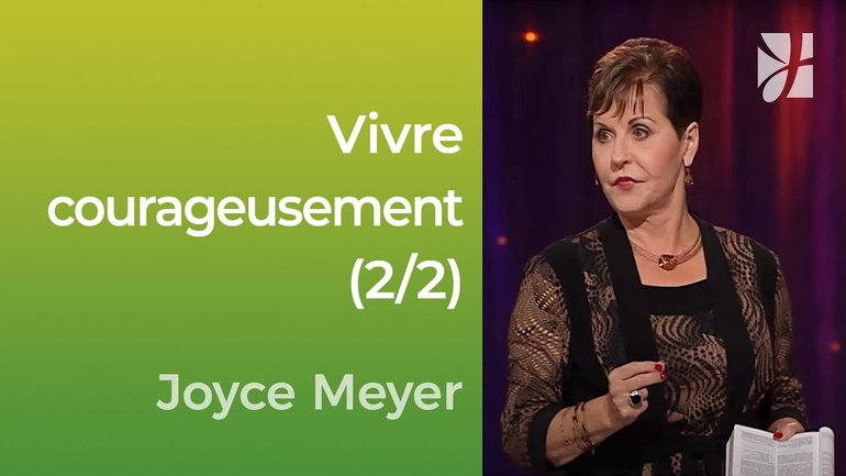 Vivre courageusement (2/2) - Joyce Meyer - Vivre au quotidien