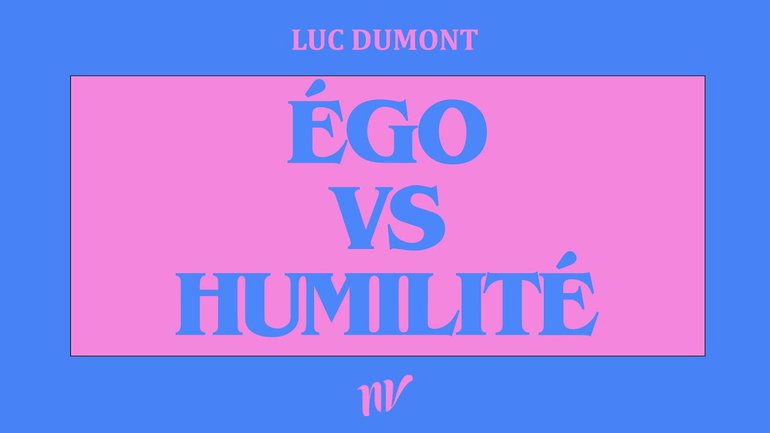 Égo vs Humilité | Luc Dumont | 9h
