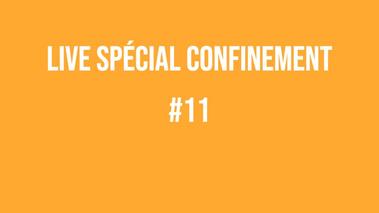 Live spécial confinement #11 - Le live participatif