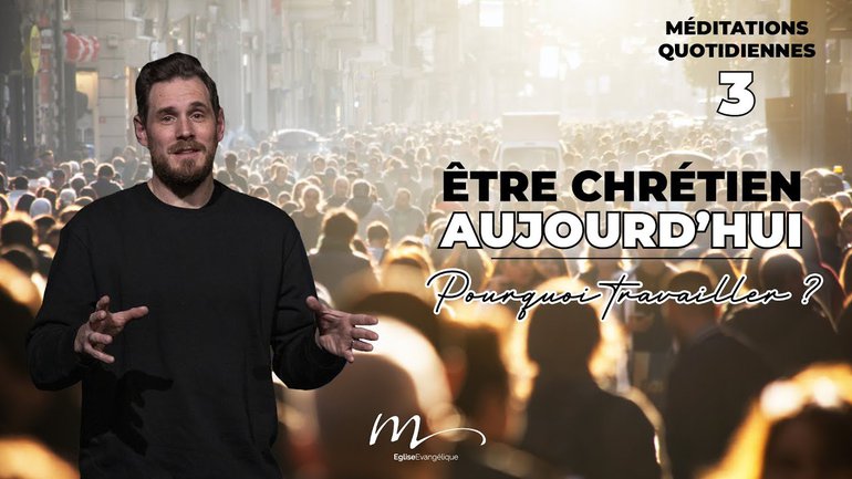 Pourquoi travailler ? - Être Chrétien Aujourd'hui Méditation 3 - Jérémie Chamard - Église M