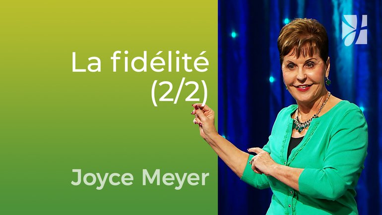 La fidélité (2/2) - Joyce Meyer - Vivre au quotidien