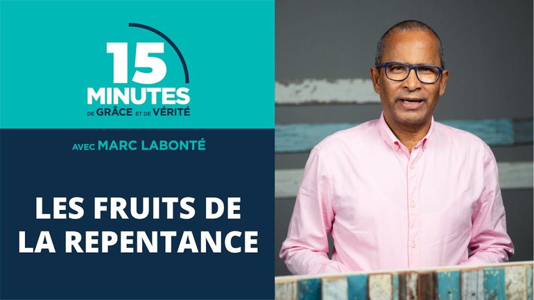 Les fruits de la repentance | Marc Labonté