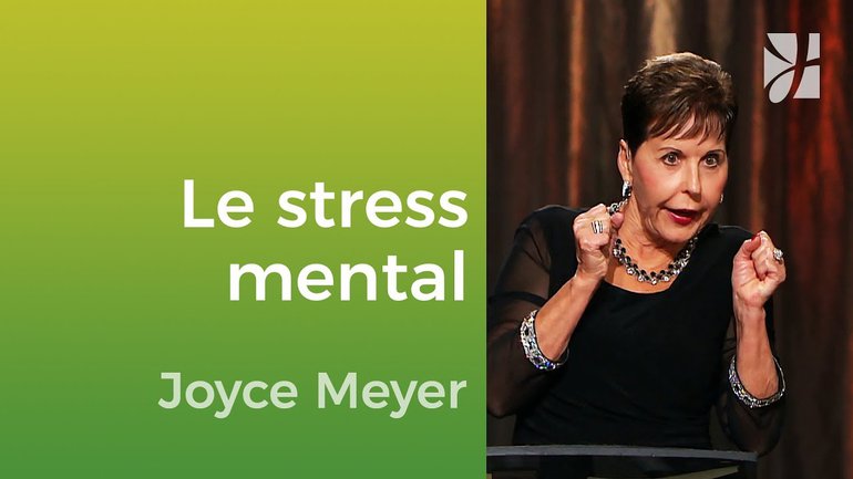 Le stress mental et émotionnel - Joyce Meyer - Vivre au quotidien