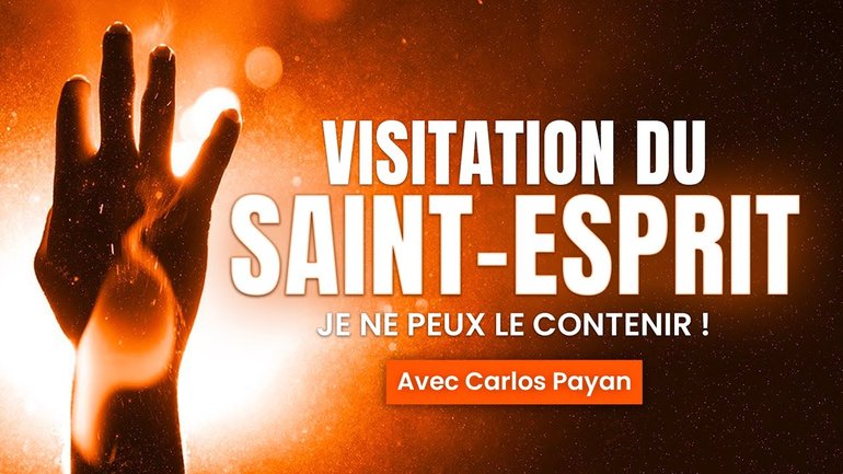 Visitation du Saint-Esprit : Je ne peux le contenir ! -  Témoignage de Carlos Payan