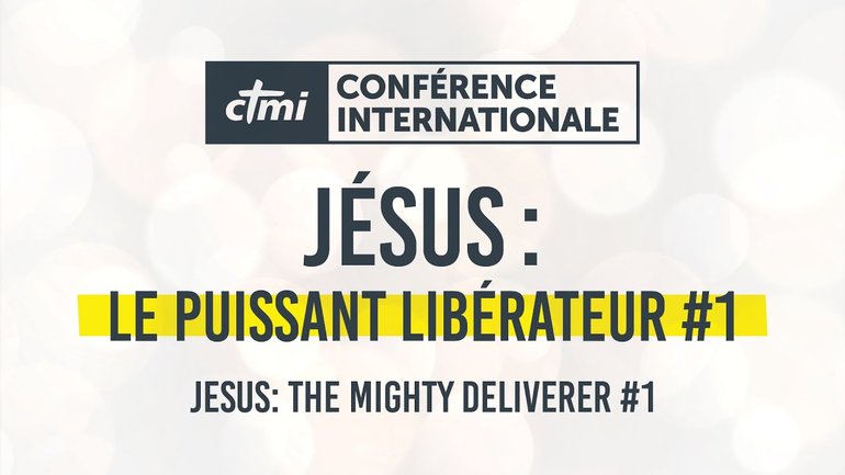 Jésus : Le puissant libérateur #1 | Conférence Internationale CTMI 2023 | Jour 3
