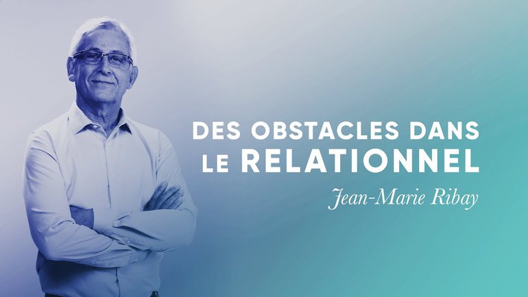 Des obstacles dans le relationnel - Jean-Marie Ribay [Culte PO 14/11/2021]