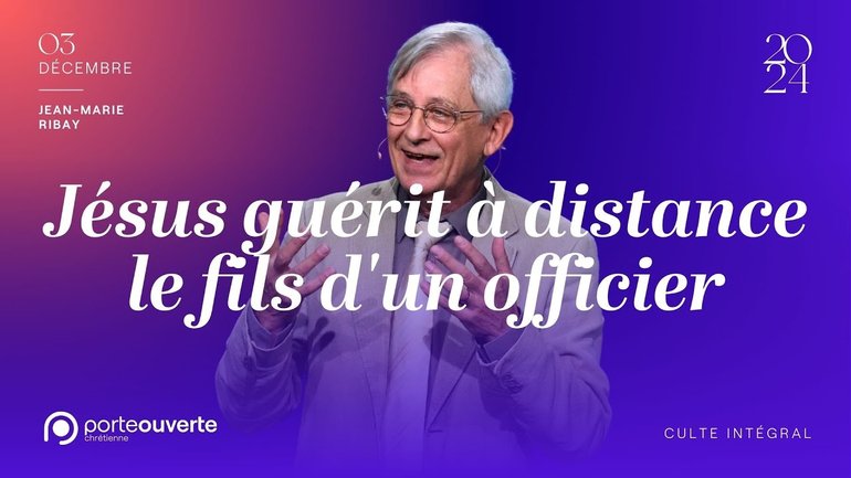 Jésus guérit à distance le fils d'un officier - Jean-Marie Ribay [03/12/2024]