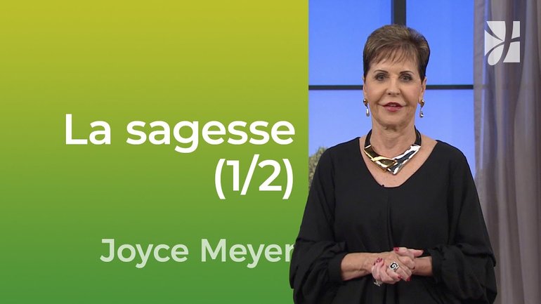 La pratique de la sagesse au quotidien (1/2) - Joyce Meyer - Vivre au quotidien