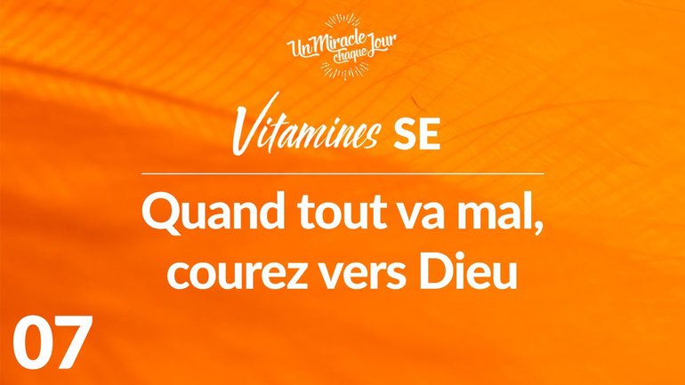 Vitamines SE 07 - Quand Tout Va Mal, Courez Vers Dieu