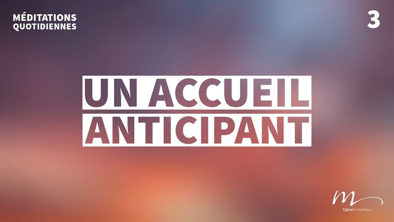 Un accueil anticipant - Un Cœur Ouvert Méditation 3 - Romains 5.8 - Jean-Pierre Civelli