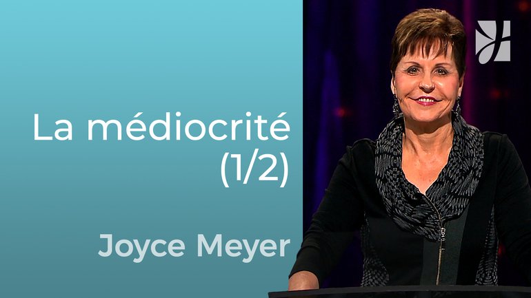 La médiocrité et le désastre vont ensemble (1/2) - Joyce Meyer - Grandir avec Dieu