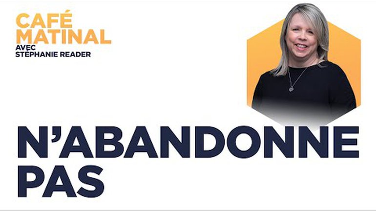 N'abandonne pas | Café matinal avec Stéphanie Reader