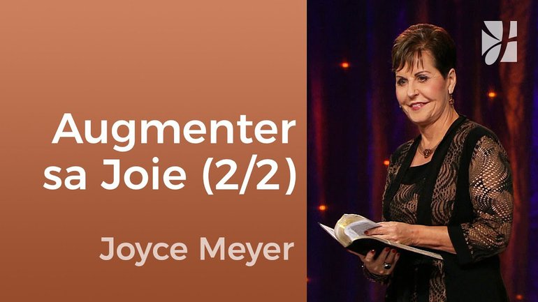 Comment augmenter votre joie ? (2/2) - Joyce Meyer - Fortifié par la foi