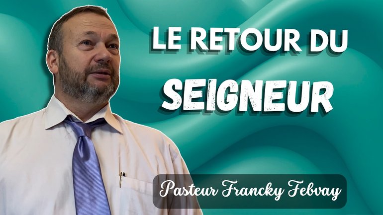 Le retour du Seigneur | Le courage (10) - Francky Febvay
