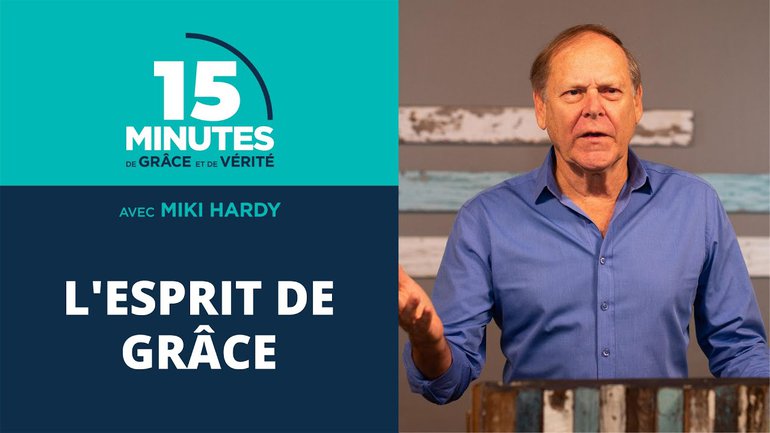 L'esprit de grâce | 15 Minutes de Grâce et de Vérité | Miki Hardy | 07/08/2020