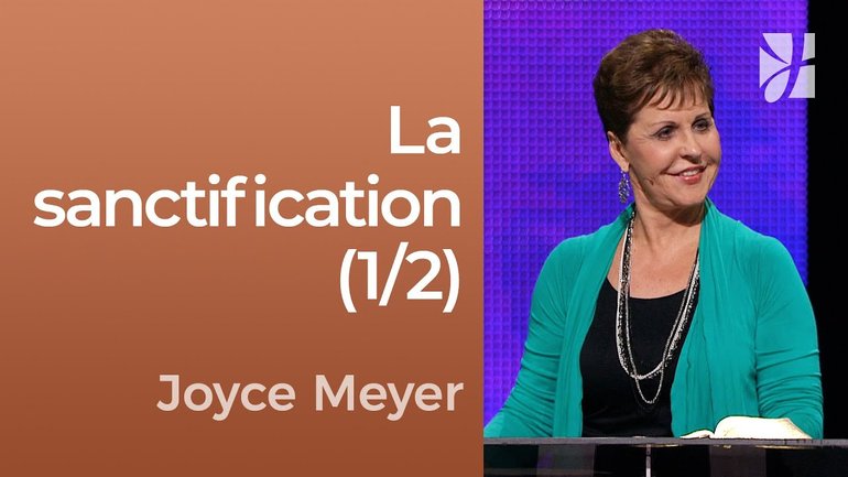 La sanctification pour plus de Dieu (1/2) - Joyce Meyer - Fortifié par la foi