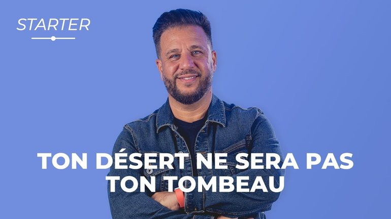 STARTER - Ton désert ne sera pas ton tombeau