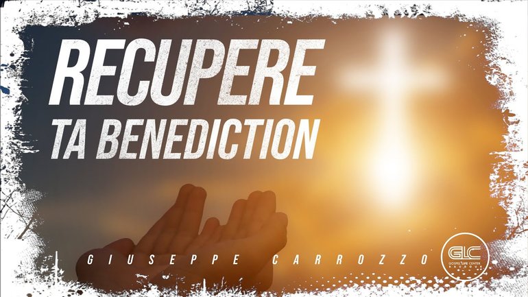 Récupère ta bénédiction - Giuseppe Carrozzo | GLC Baudour 19/11/23|