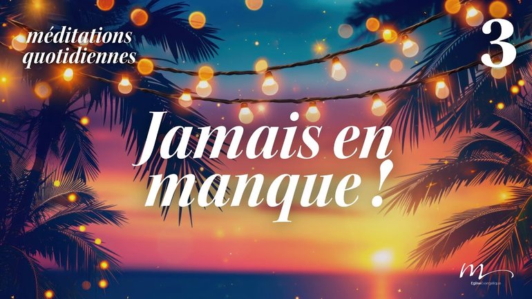 Jamais en manque ! - C'est l'été Méditation 3 - Psaumes 34.10-11 - Jéma Taboyan