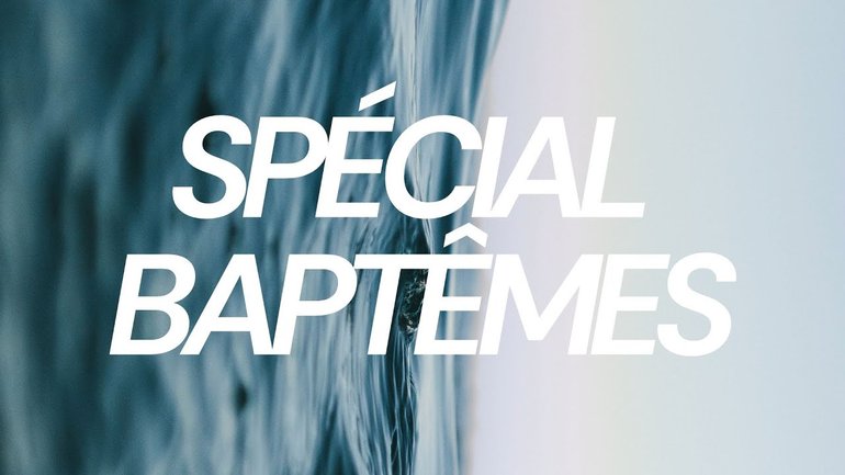 Célébration spéciale Baptêmes !
