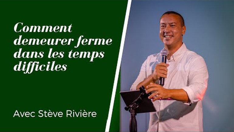 COMMENT DEMEURER FERME DANS LES DIFFICILES | Stève Rivière