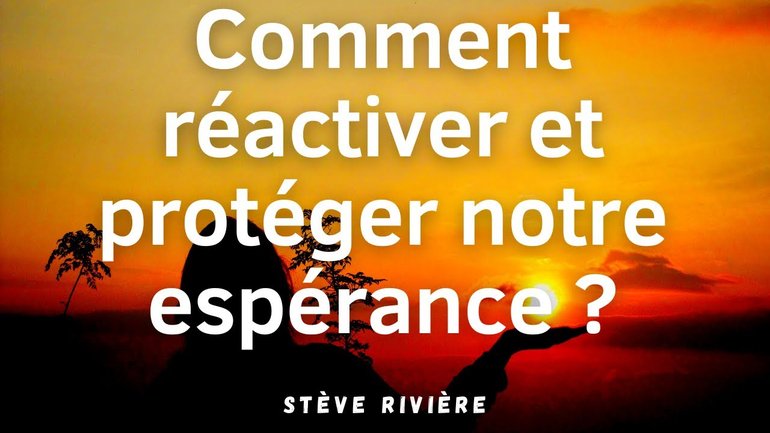 Comment réactiver et protéger son espérance - Stève Rivière
