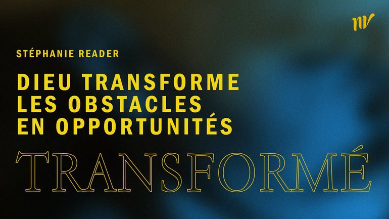 Dieu transforme les obstacles en opportunités _Stéphanie Reader