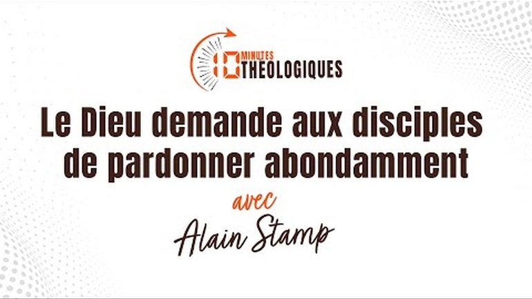 Dieu demande aux disciples de pardonner abondamment avec Alain Stamp