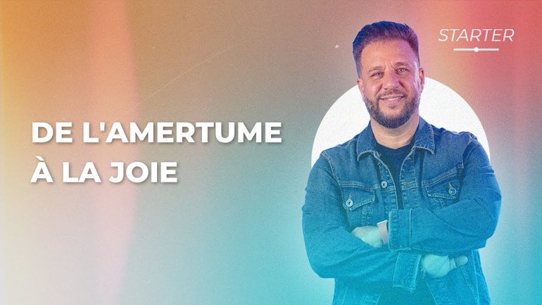 STARTER - De l'amertume à la joie