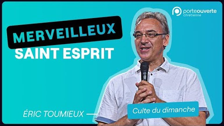 Merveilleux Saint-Esprit - Eric Toumieux [Culte PO 28/08/2022]