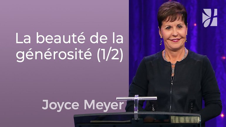 La beauté de la générosité (1/2) - Joyce Meyer - Avoir des relations saines