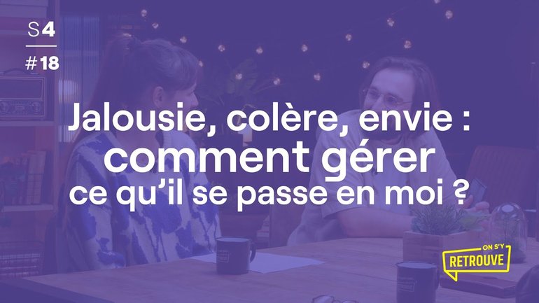 Jalousie, colère, envie : comment gérer ce qu'il se passe en moi ?