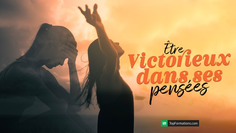 Être victorieux dans ses pensées !