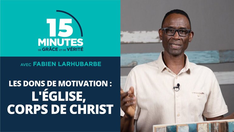 Les dons de motivation : l’Église, corps de Christ | Fabien Larhubarbe | 05/11/2020
