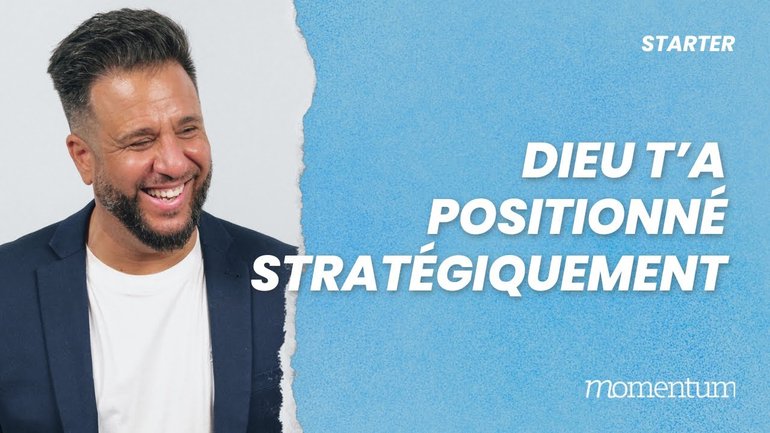Dieu t'a positionné stratégiquement