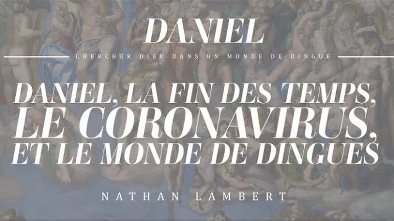 Daniel, la fin des temps, le coronavirus et le monde de dingues - Nathan Lambert