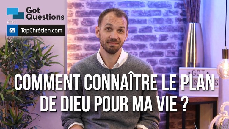 Comment connaître le plan de Dieu pour ma vie ?