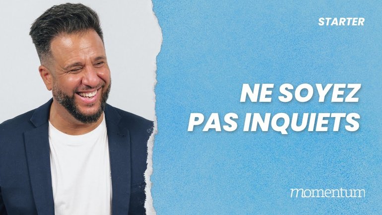 Ne soyez pas inquiets