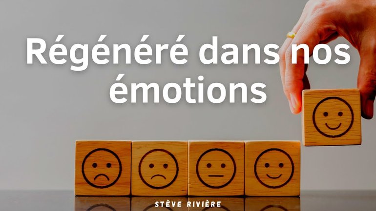 Régénéré dans nos émotions - Stève Rivière
