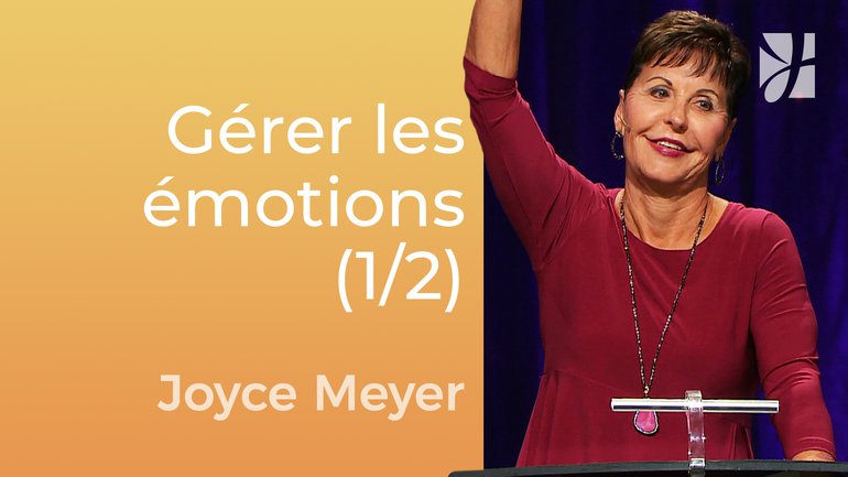 Ne suivez pas vos sentiments (1/2) - Joyce Meyer - Gérer mes émotions